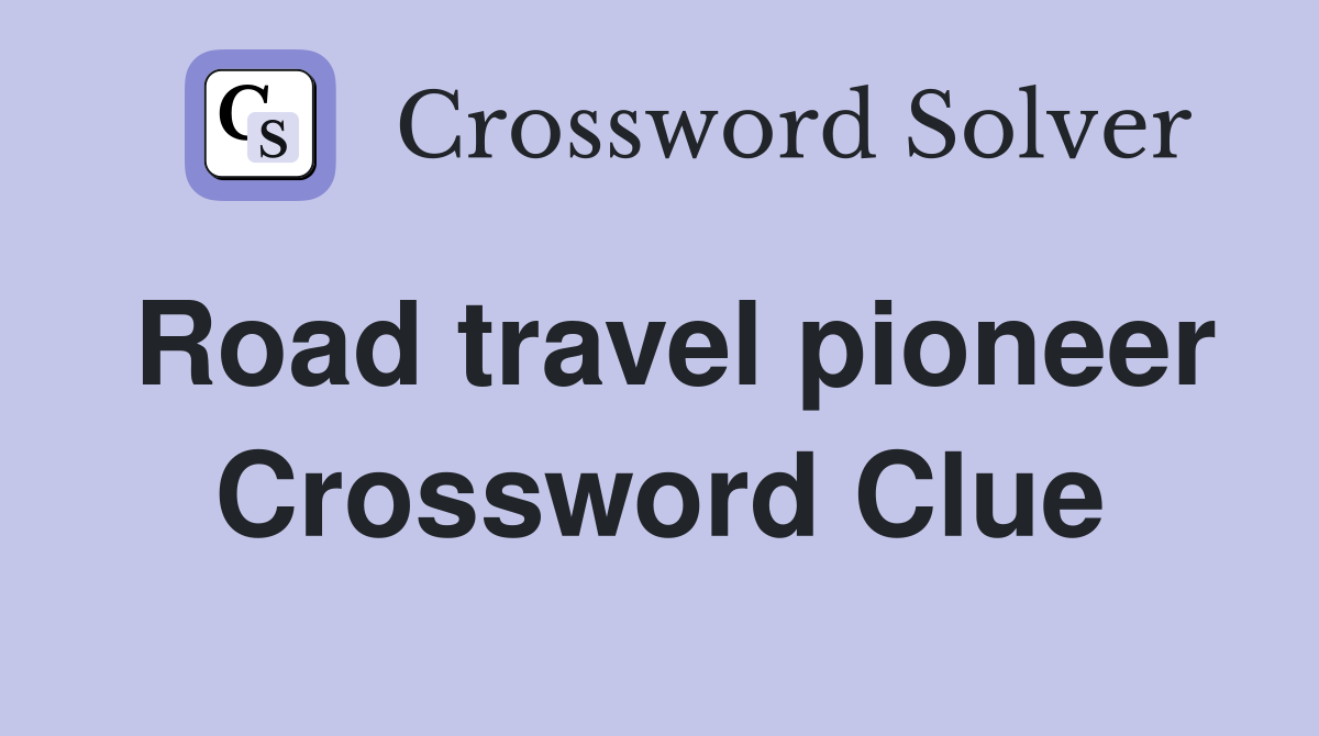 Road travel pioneer Crossword Clue