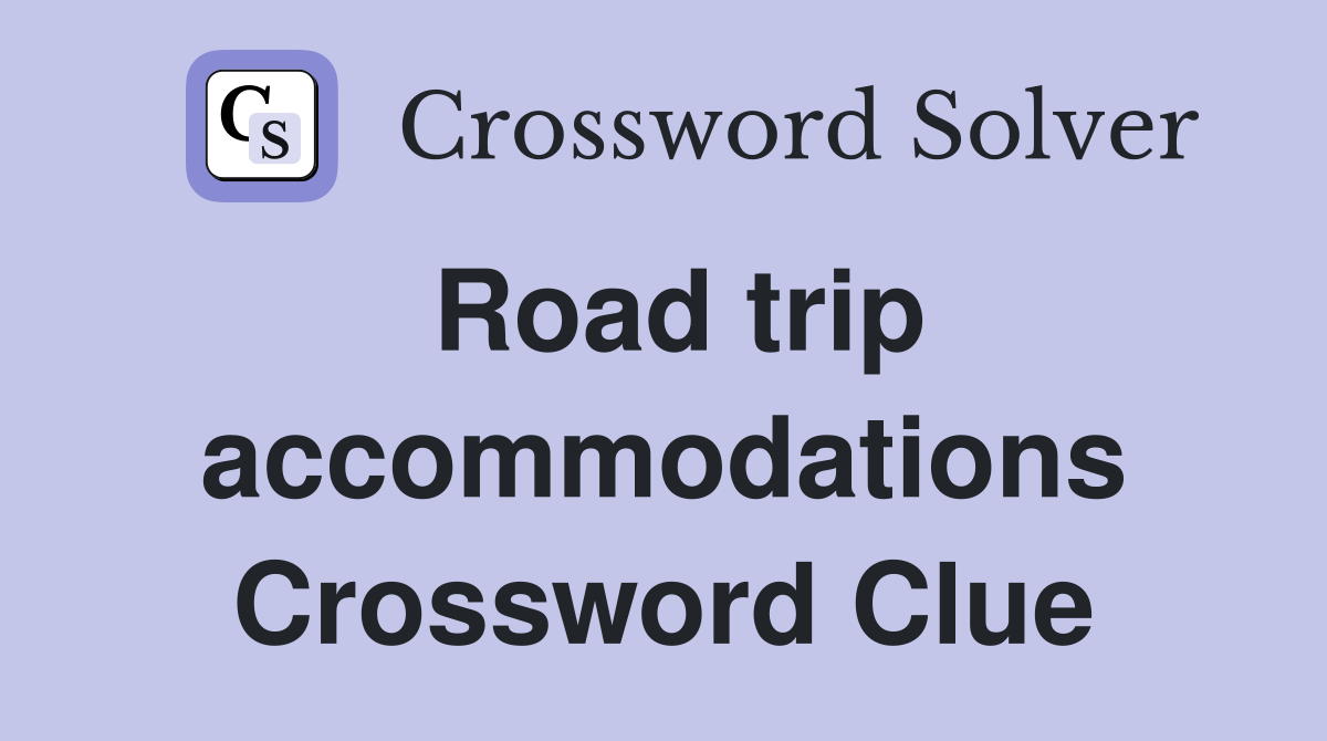 Road trip accommodations Crossword Clue