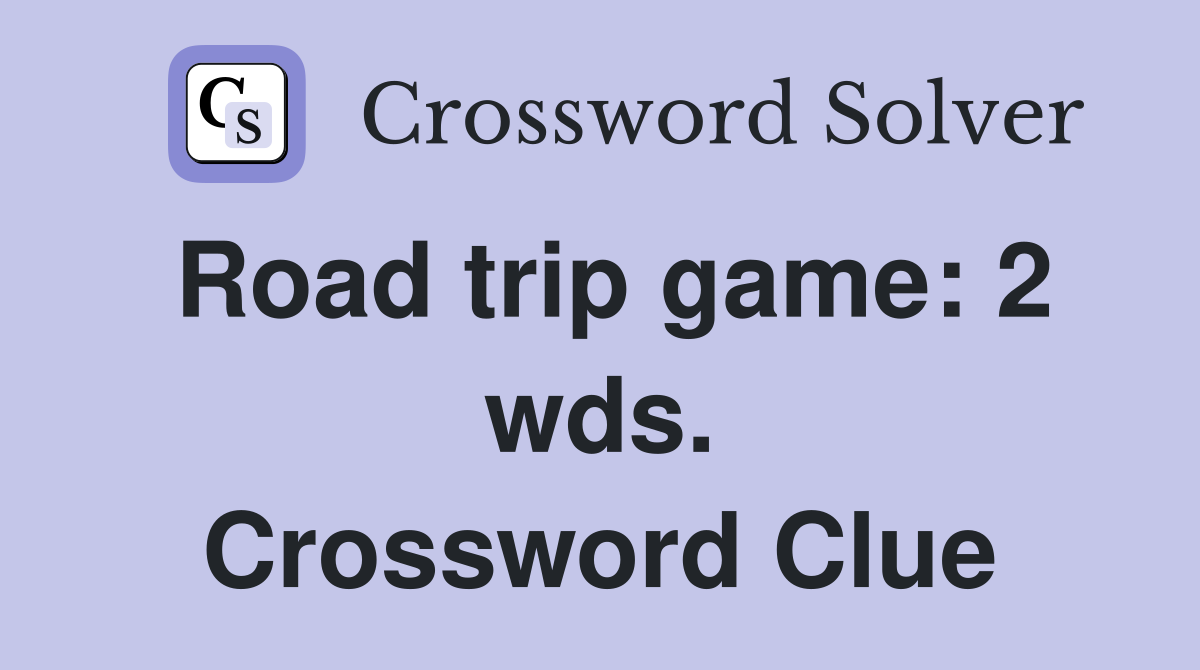 Road trip game: 2 wds. Crossword Clue