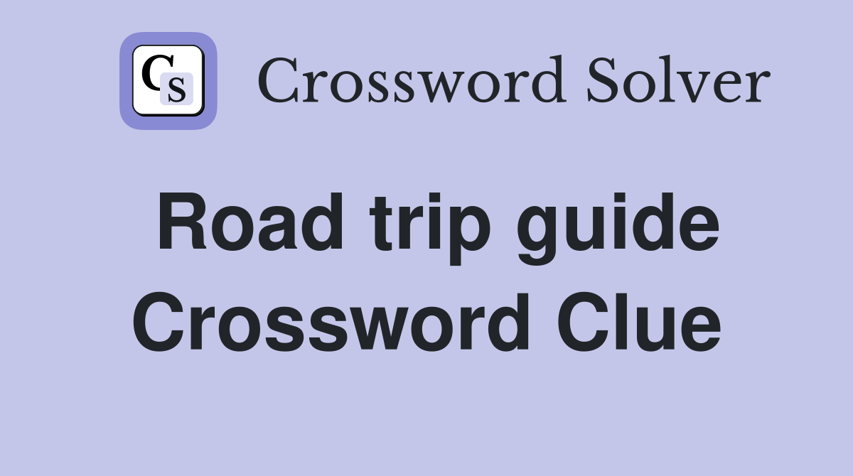 Road trip guide Crossword Clue