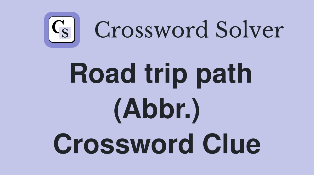 Road trip path (Abbr.) Crossword Clue