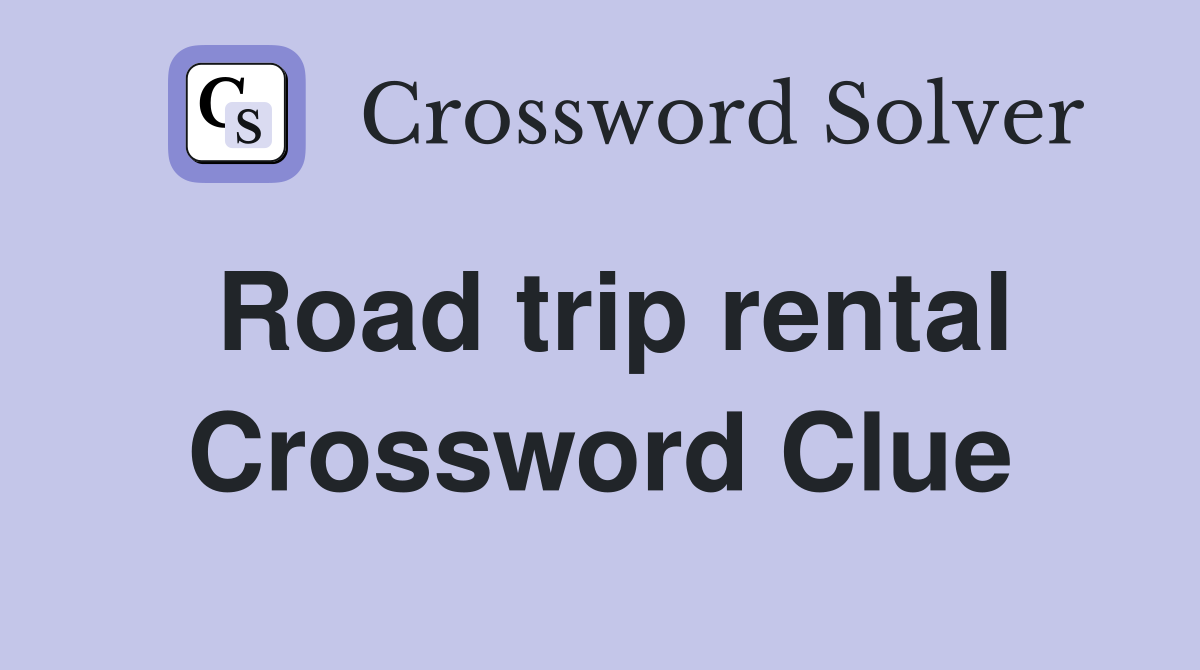 Road trip rental Crossword Clue