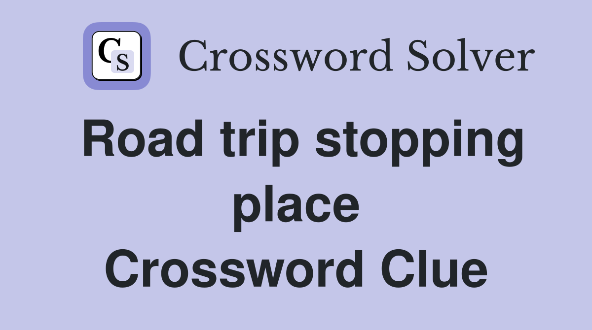 Road trip stopping place Crossword Clue