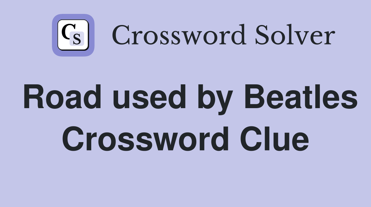 Road used by Beatles Crossword Clue