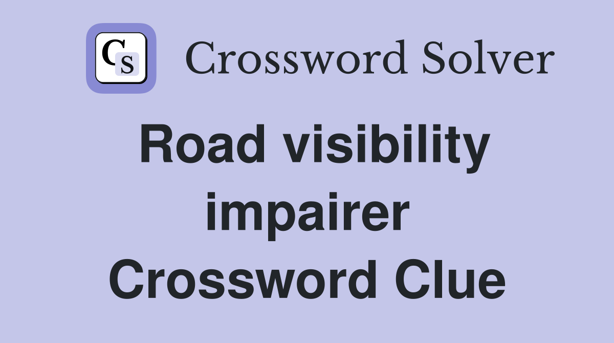 Road visibility impairer Crossword Clue