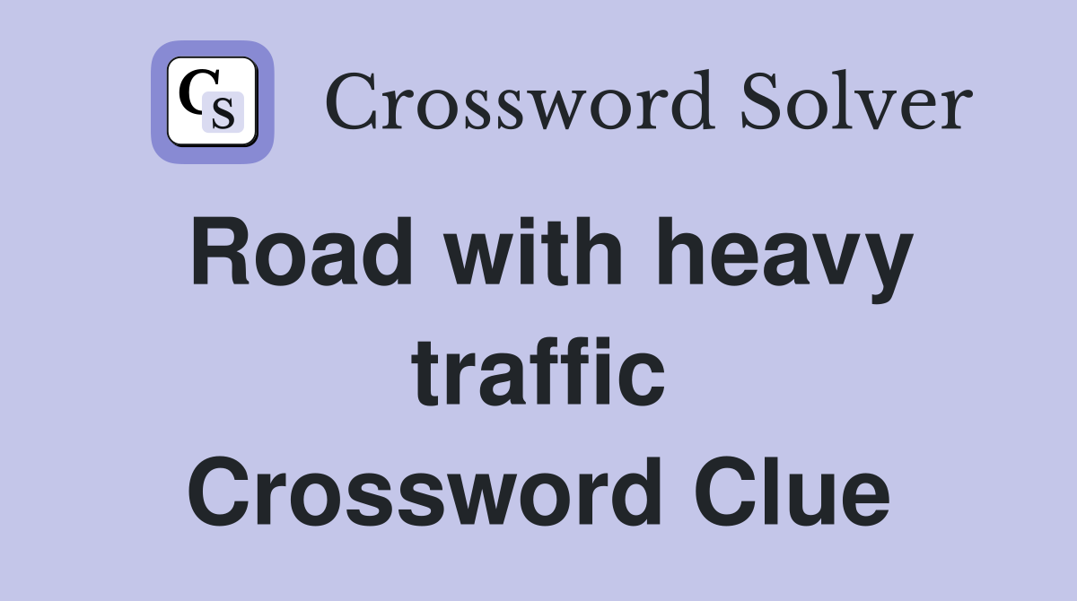 Road with heavy traffic Crossword Clue