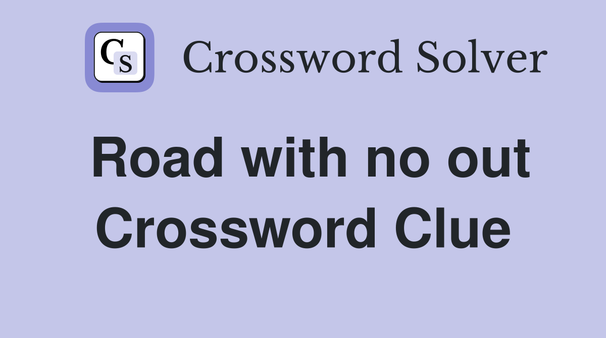 Road with no out Crossword Clue