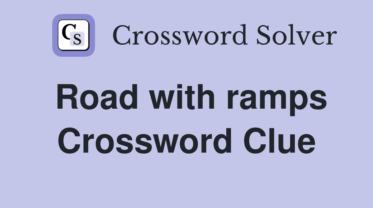 Road with ramps Crossword Clue