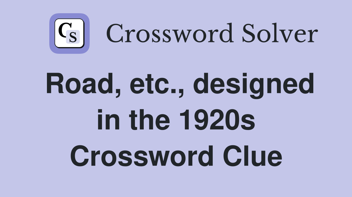 Road, etc., designed in the 1920s Crossword Clue