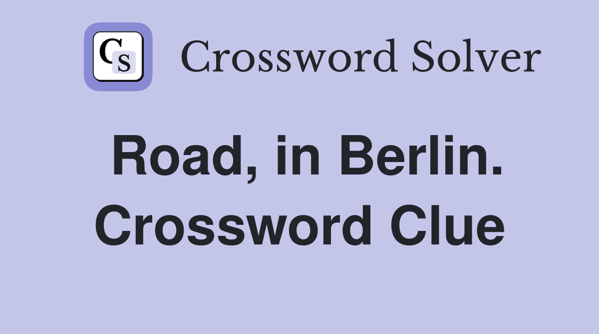 Road, in Berlin. Crossword Clue
