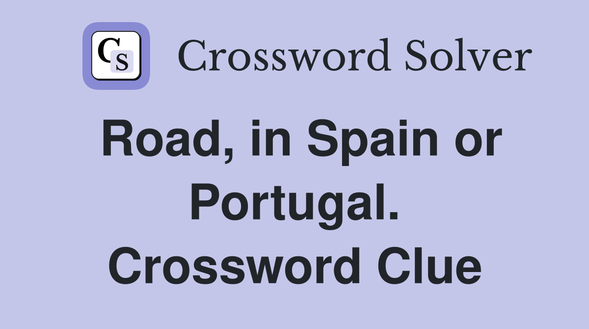 Road, in Spain or Portugal. Crossword Clue