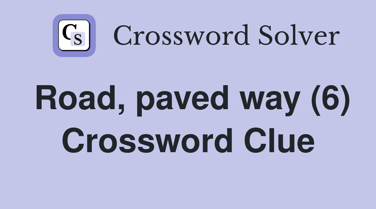 Road, paved way (6) Crossword Clue