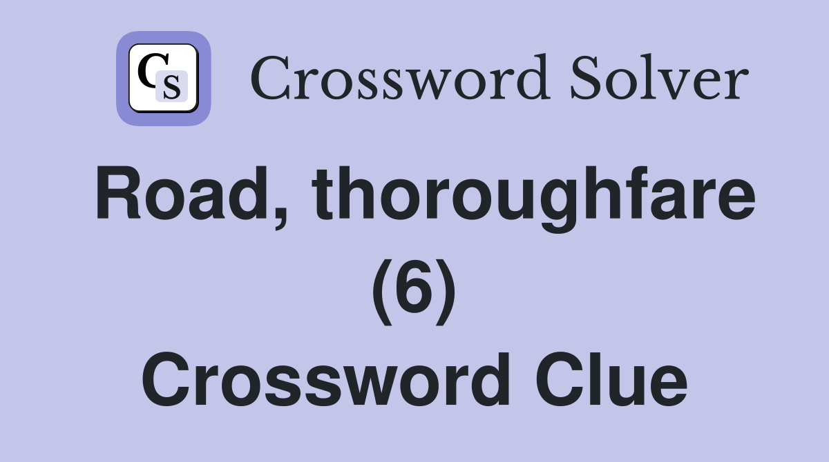 Road, thoroughfare (6) Crossword Clue