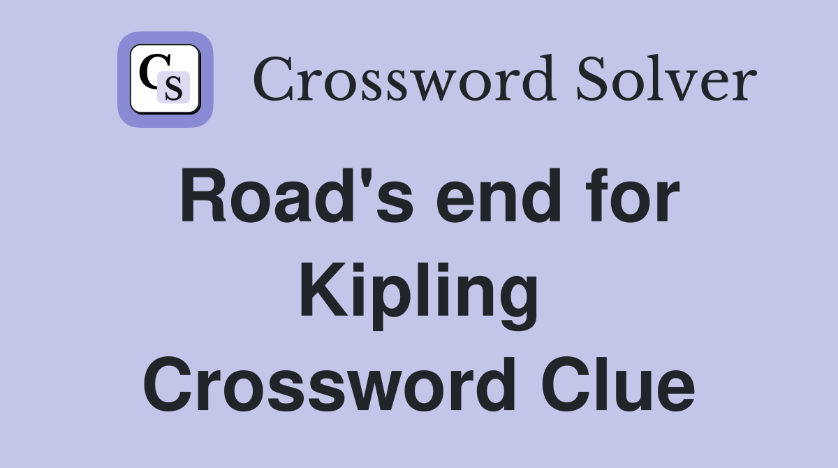 Road's end for Kipling Crossword Clue