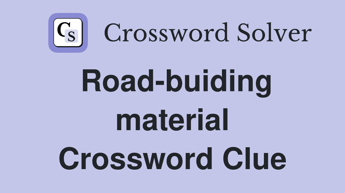 Road-buiding material Crossword Clue
