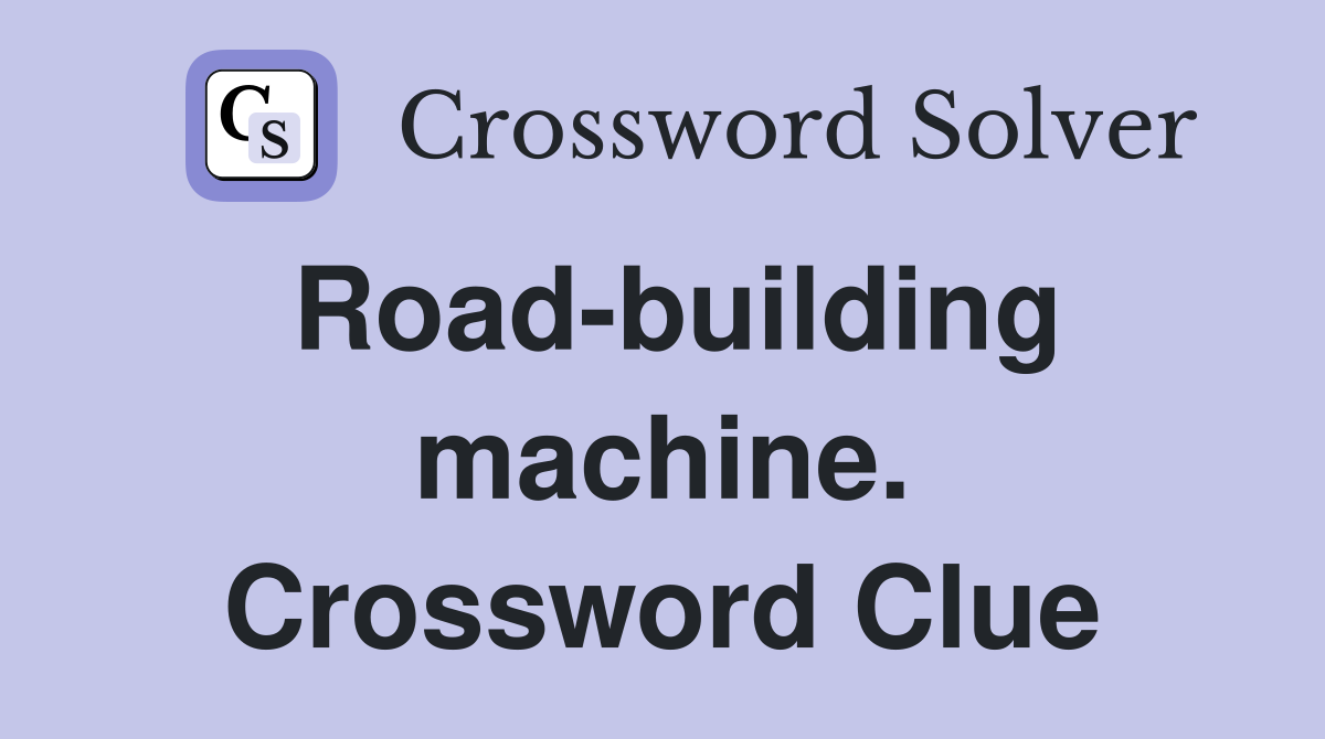 Road-building machine. Crossword Clue