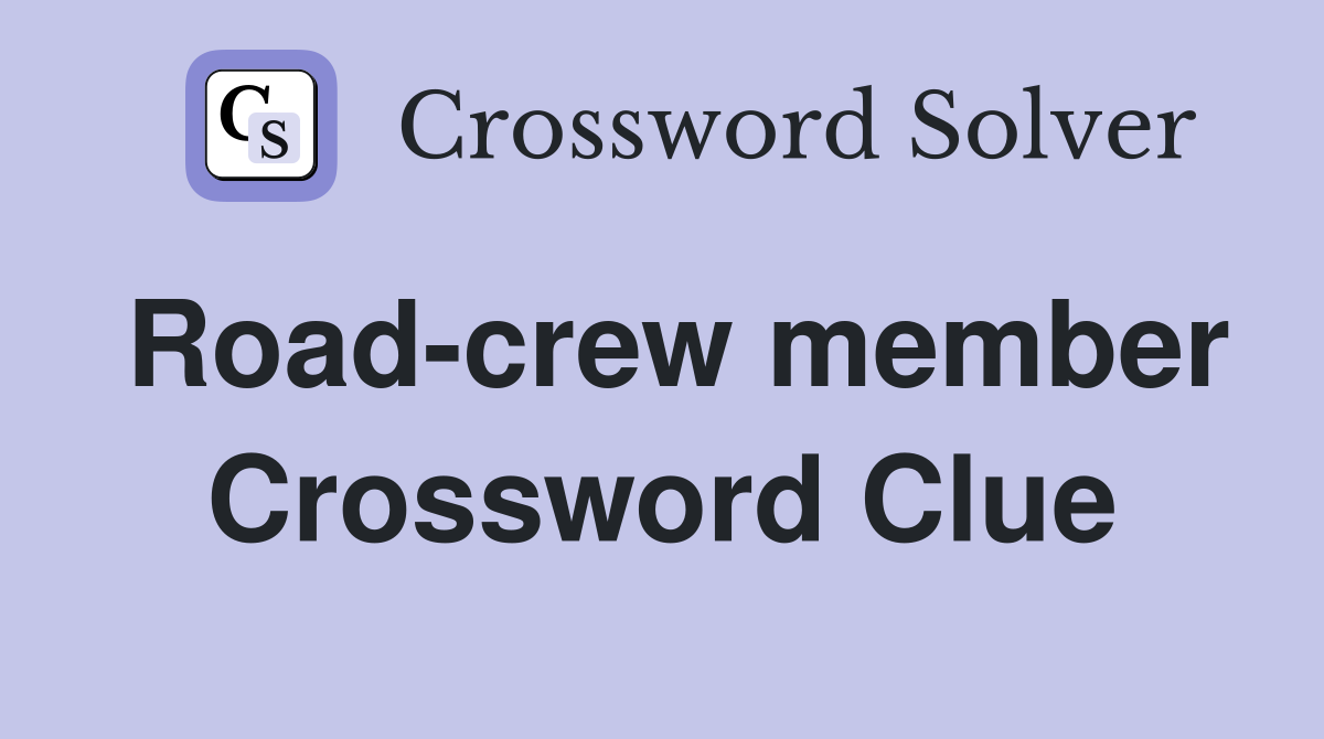 Road-crew member Crossword Clue