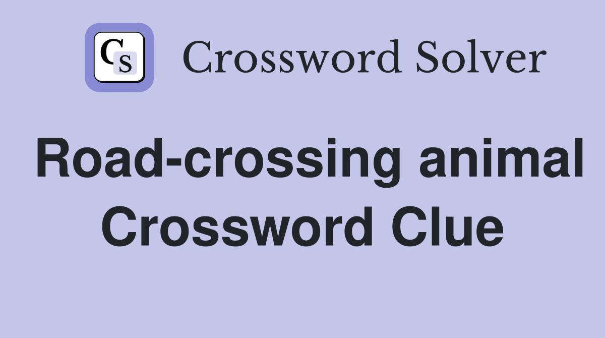 Road-crossing animal Crossword Clue