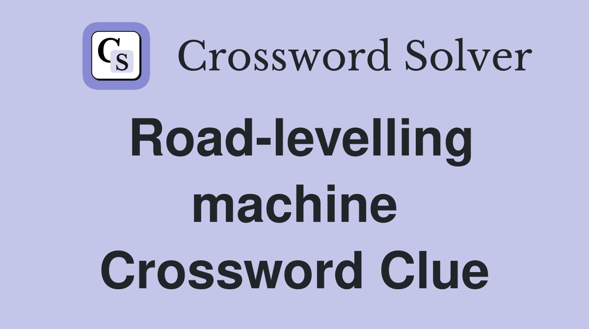 Road-levelling machine Crossword Clue