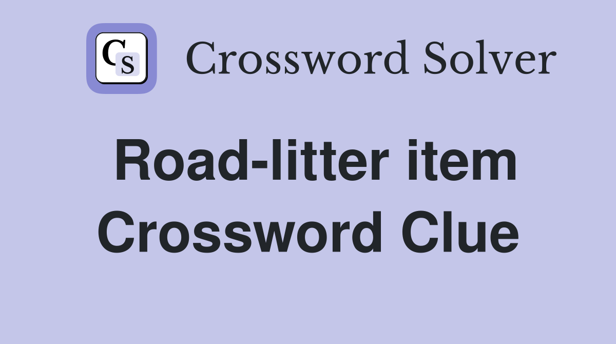 Road-litter item Crossword Clue