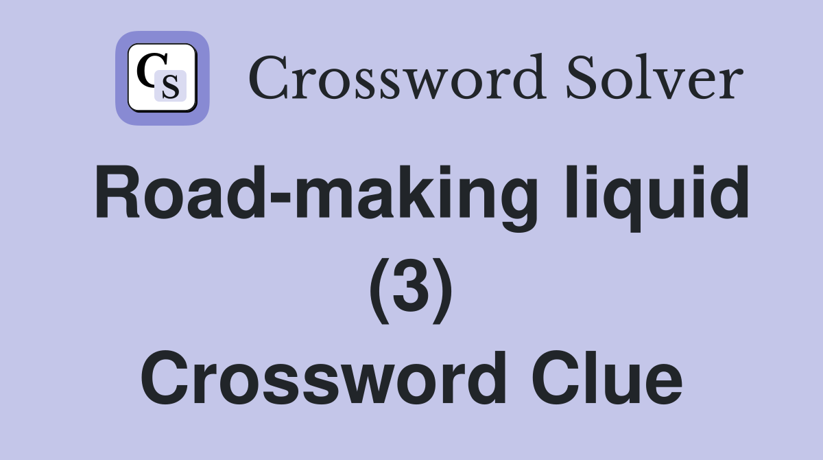 Road-making liquid (3) Crossword Clue