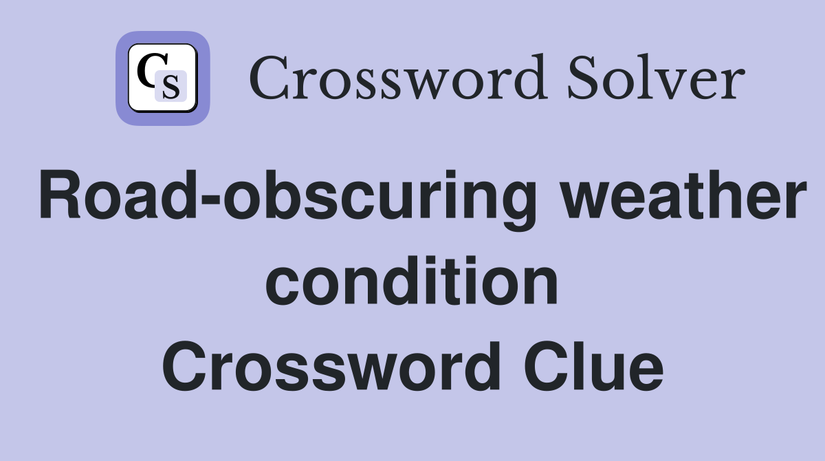 Road-obscuring weather condition Crossword Clue