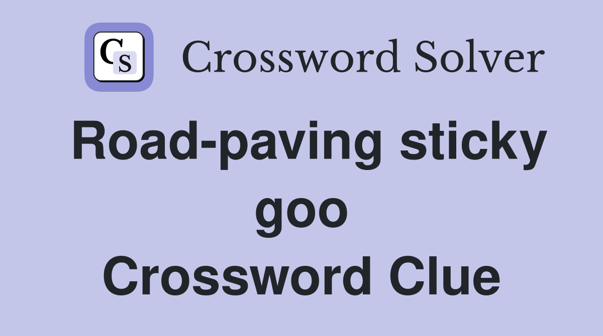 Road-paving sticky goo Crossword Clue