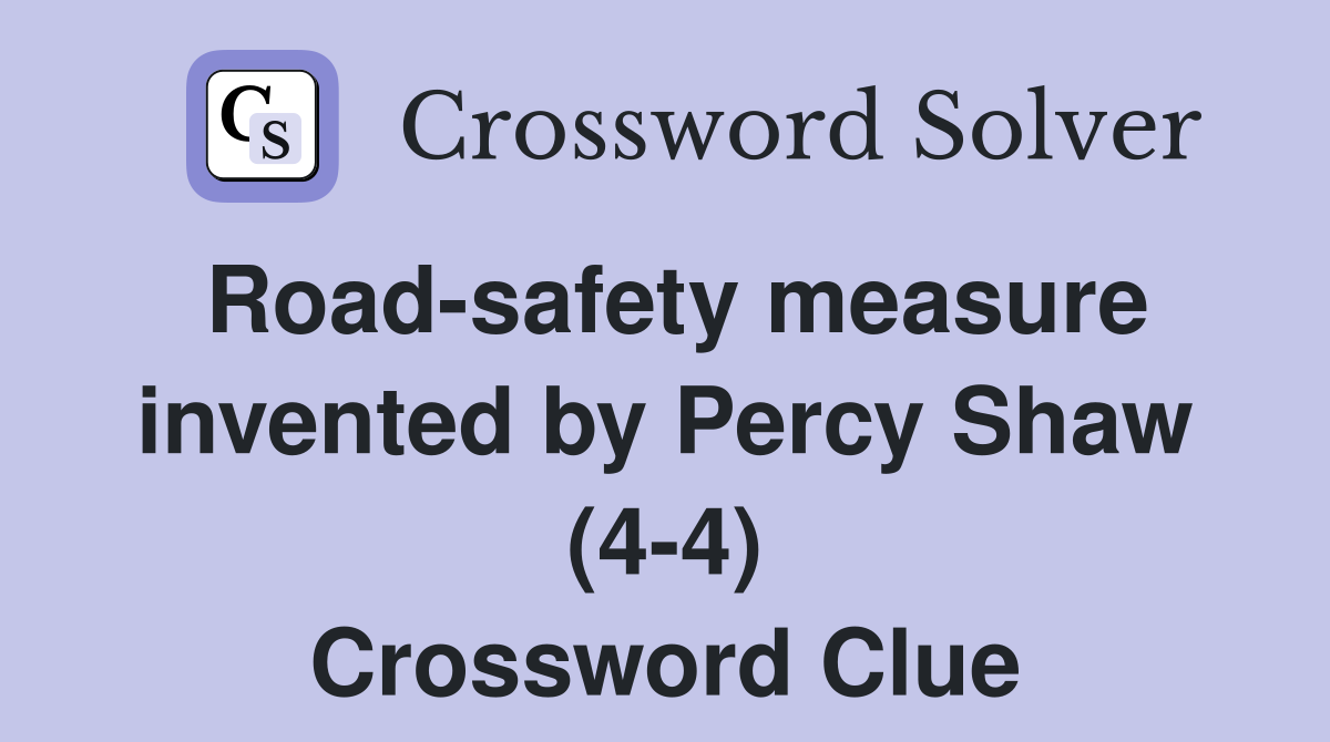 Road-safety measure invented by Percy Shaw (4-4) Crossword Clue