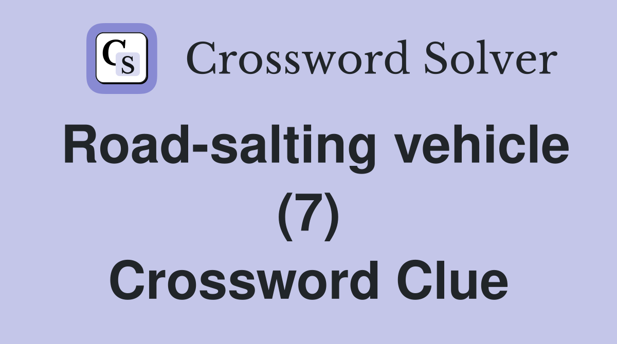 Road-salting vehicle (7) Crossword Clue