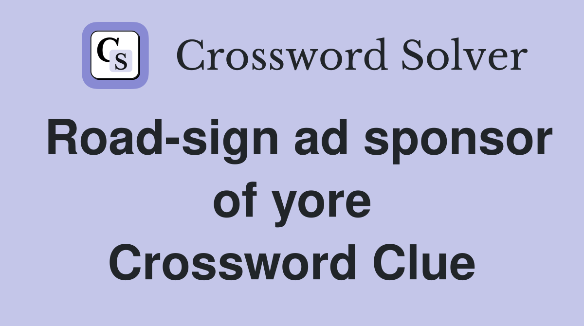 Road-sign ad sponsor of yore Crossword Clue