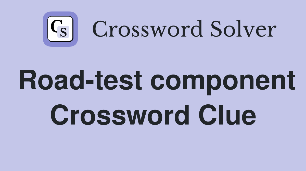 Road-test component Crossword Clue