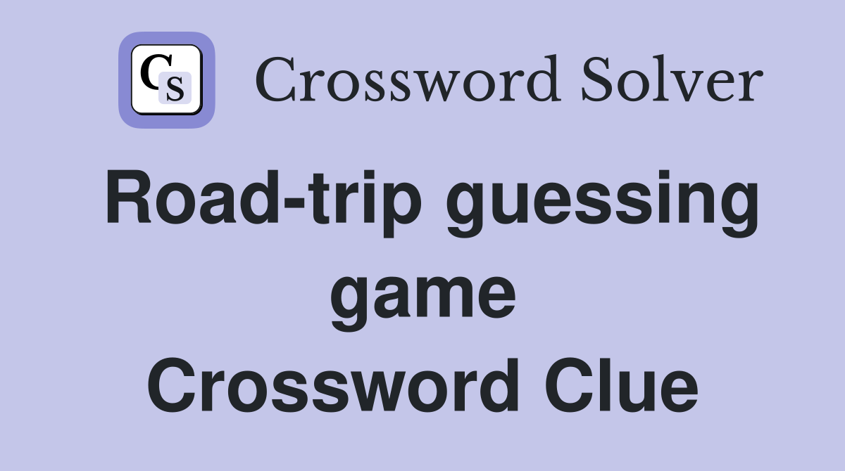 Road-trip guessing game Crossword Clue