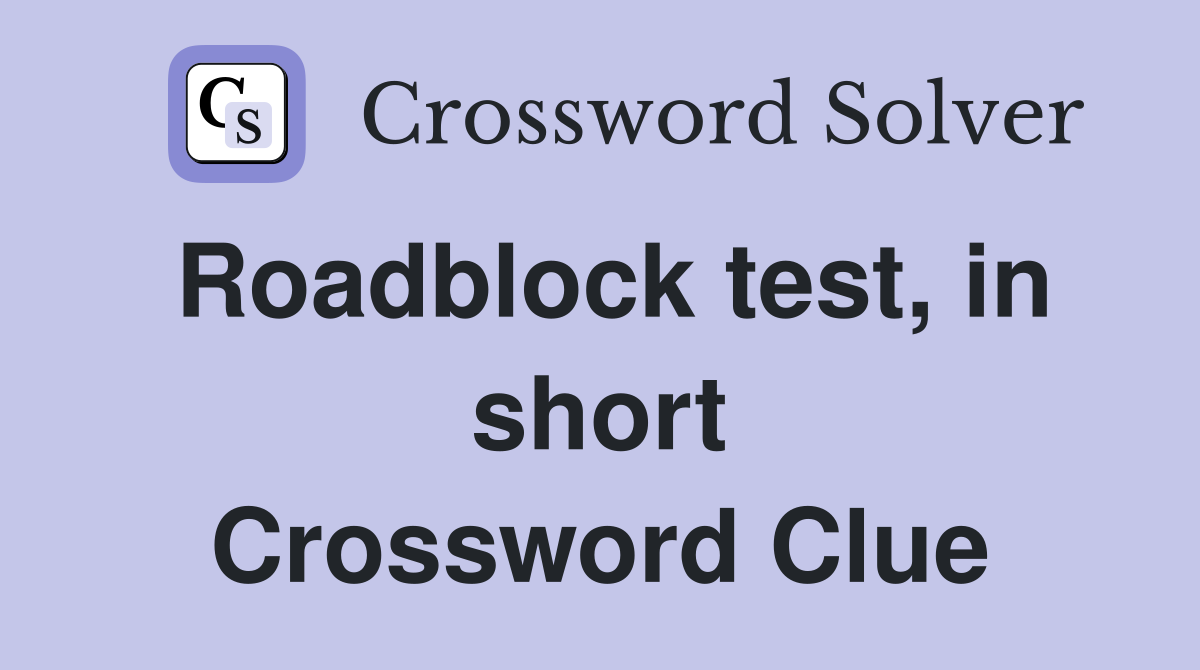Roadblock test, in short Crossword Clue