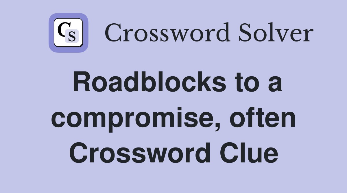 Roadblocks to a compromise, often Crossword Clue