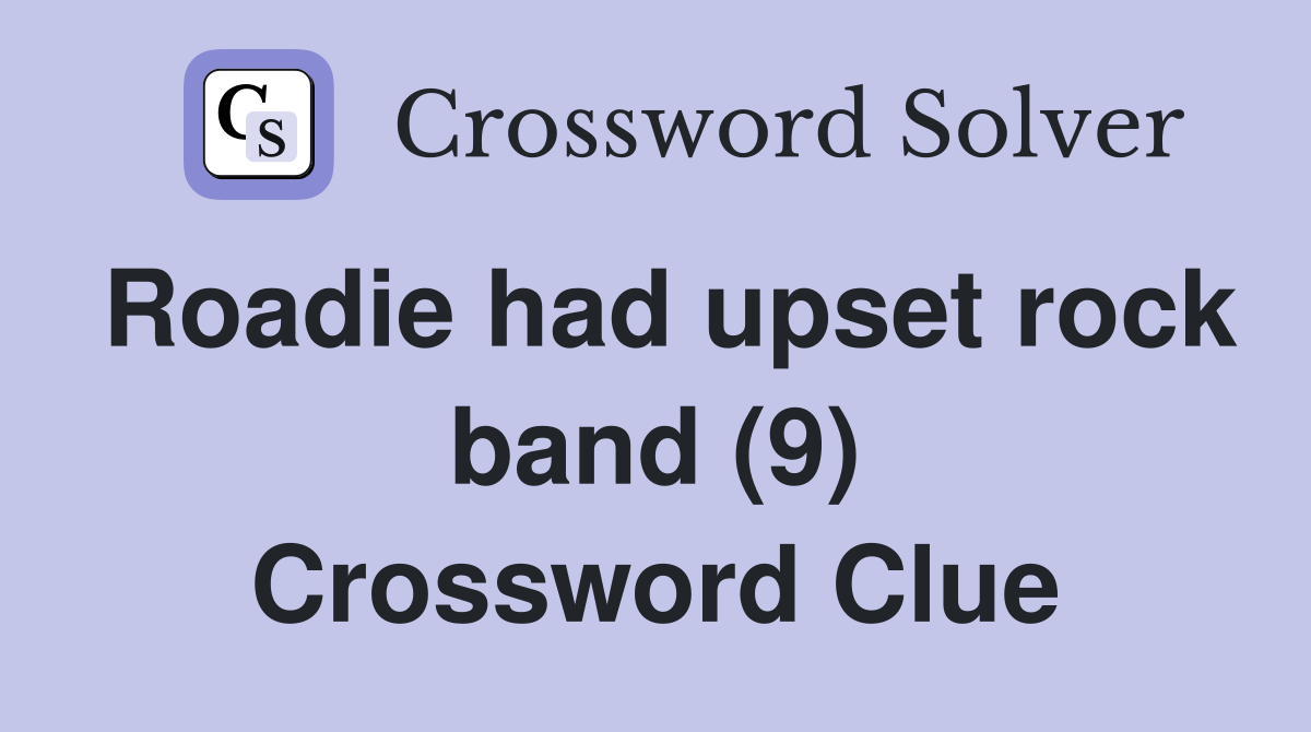 Roadie had upset rock band (9) Crossword Clue