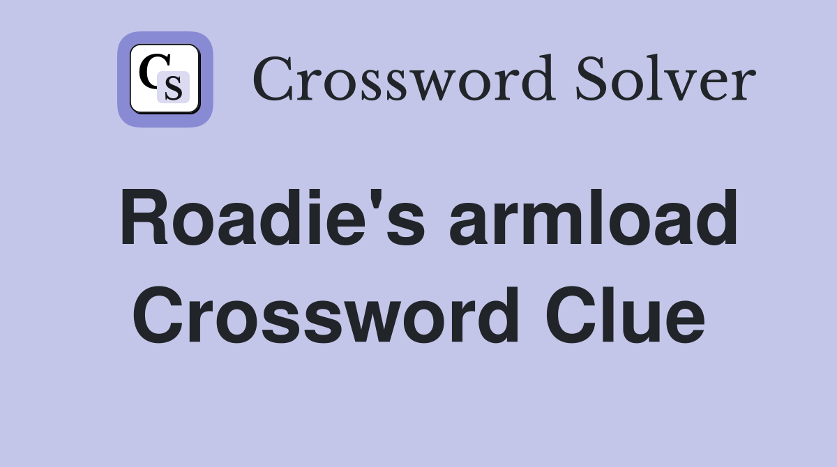Roadie's armload Crossword Clue