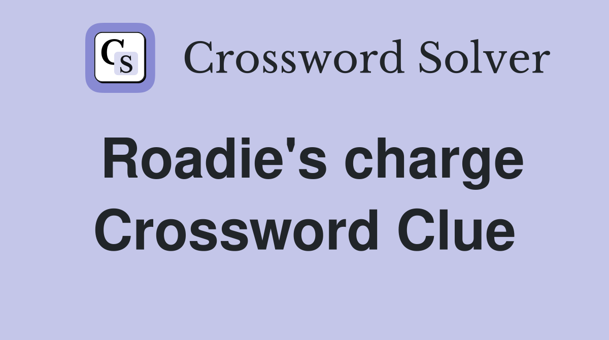 Roadie's charge Crossword Clue