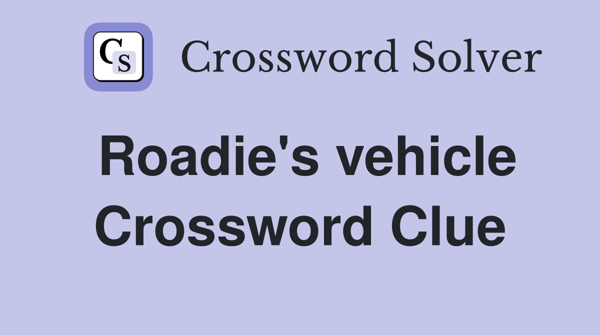 Roadie's vehicle Crossword Clue