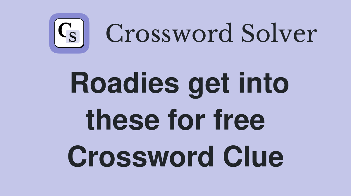 Roadies get into these for free Crossword Clue