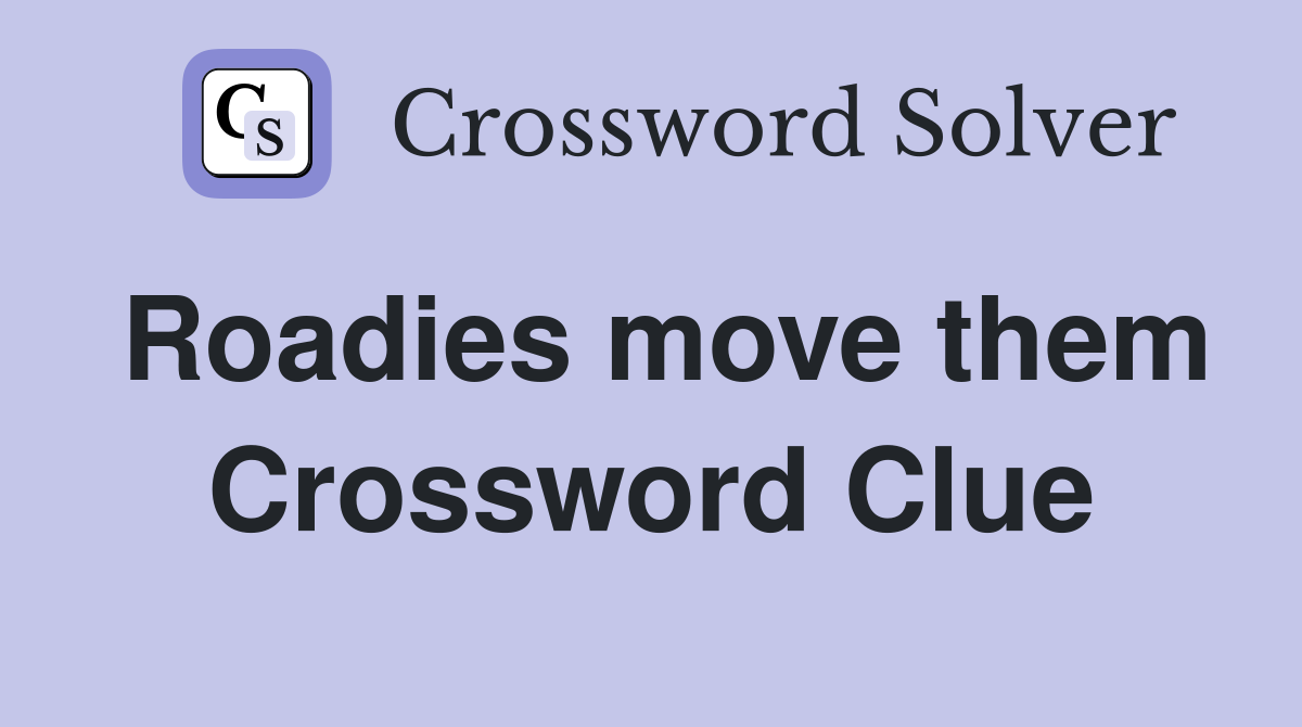 Roadies move them Crossword Clue