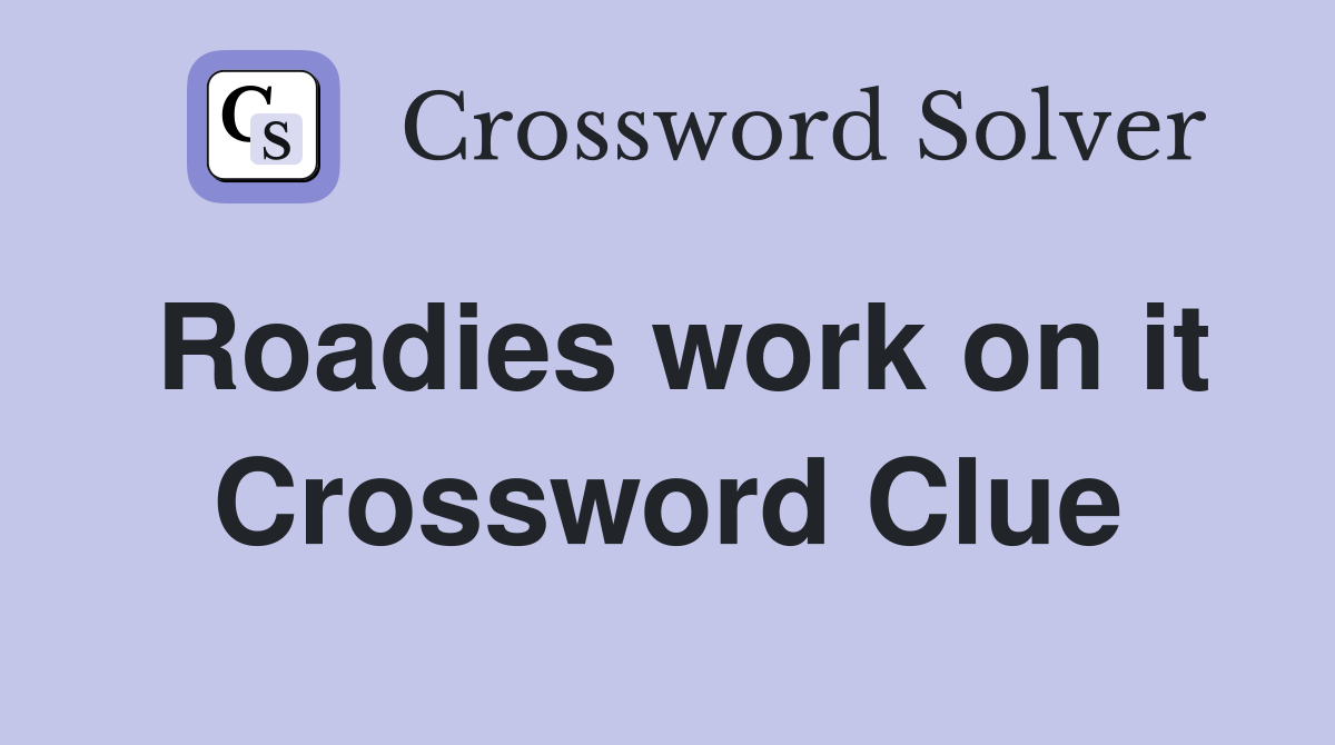 Roadies work on it Crossword Clue
