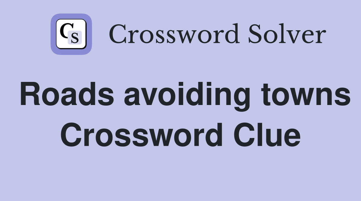 Roads avoiding towns Crossword Clue