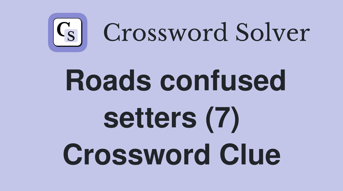 Roads confused setters (7) Crossword Clue