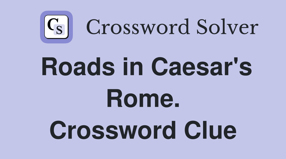 Roads in Caesar's Rome. Crossword Clue