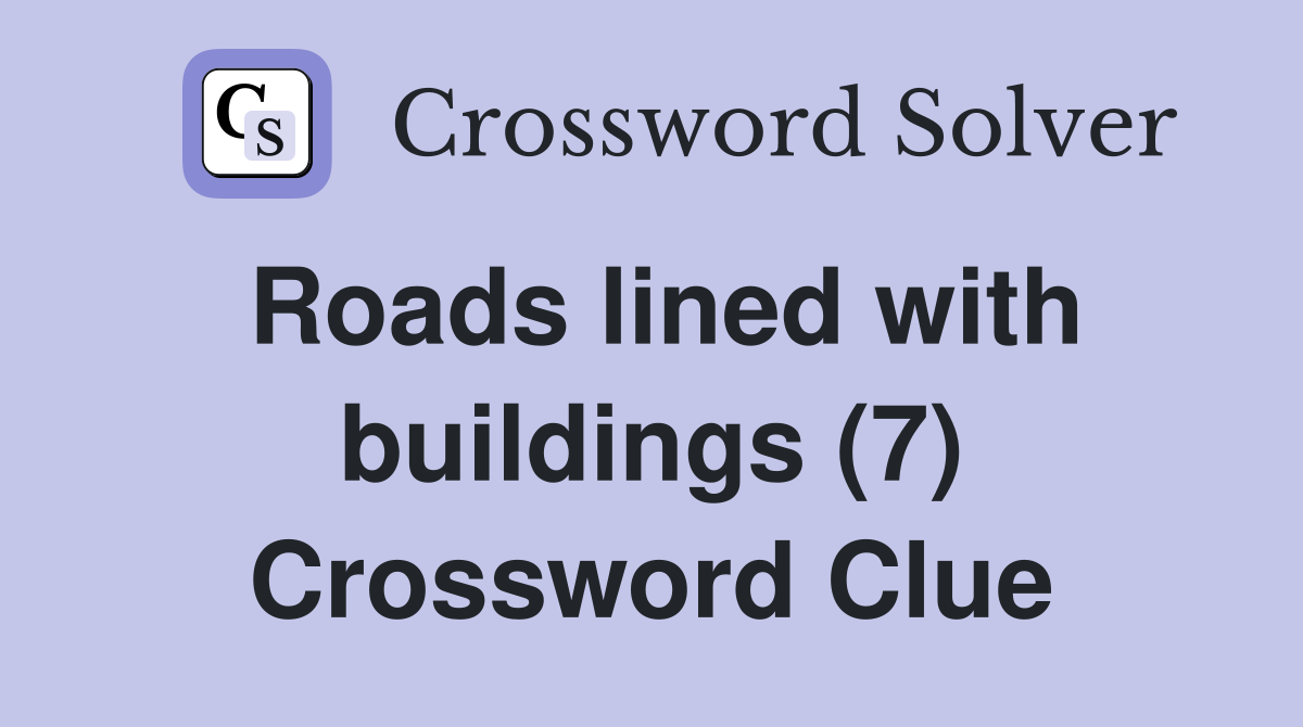 Roads lined with buildings (7) Crossword Clue