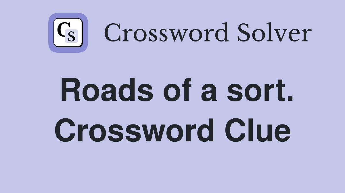 Roads of a sort. Crossword Clue