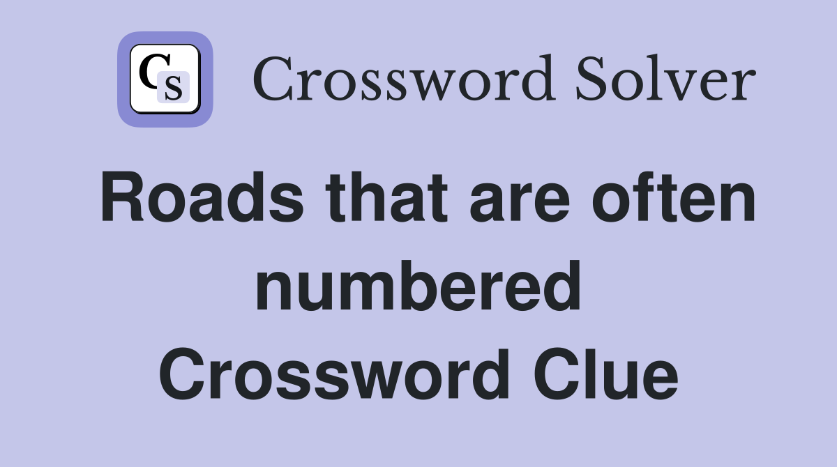 Roads that are often numbered Crossword Clue