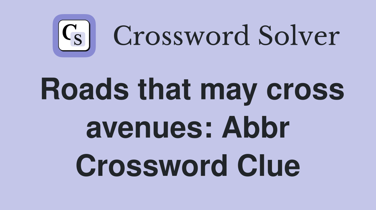 Roads that may cross avenues: Abbr Crossword Clue