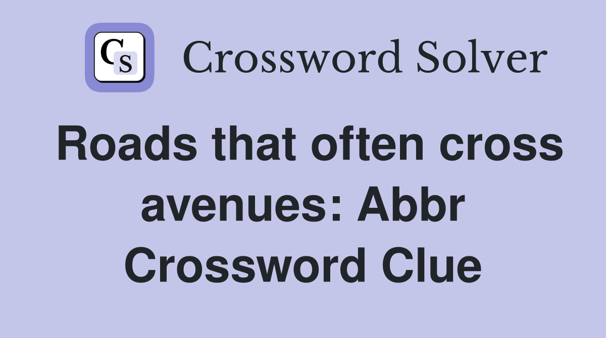 Roads that often cross avenues: Abbr Crossword Clue