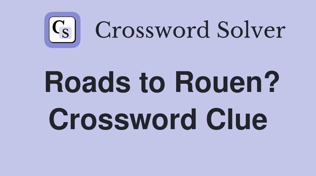 Roads to Rouen? Crossword Clue